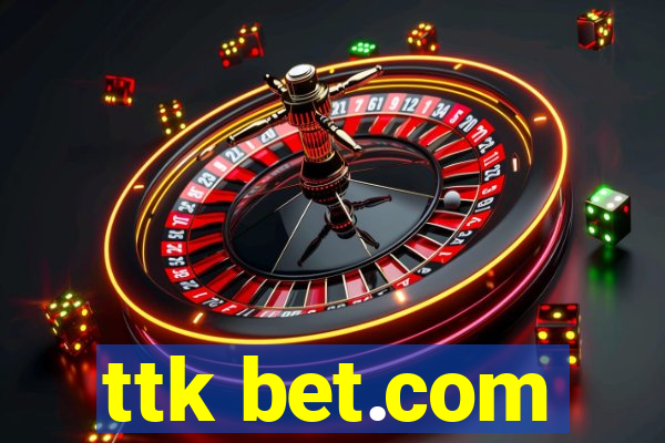 ttk bet.com